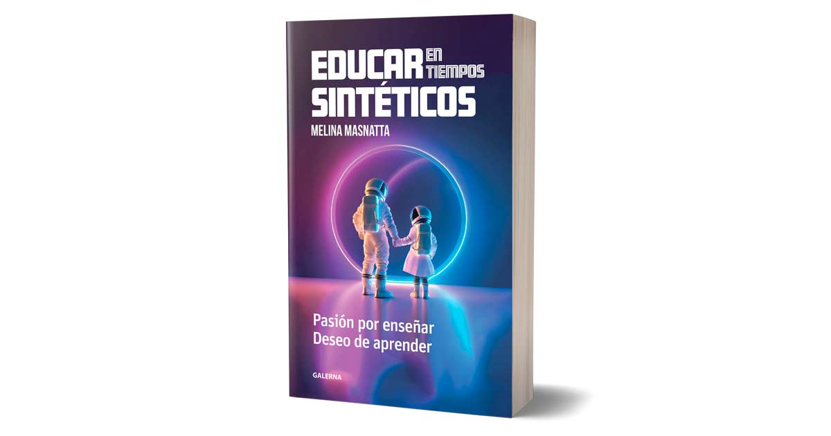 Libro Educar en Tiempos Sintticos: Pasin por ensear, Deseo de aprender